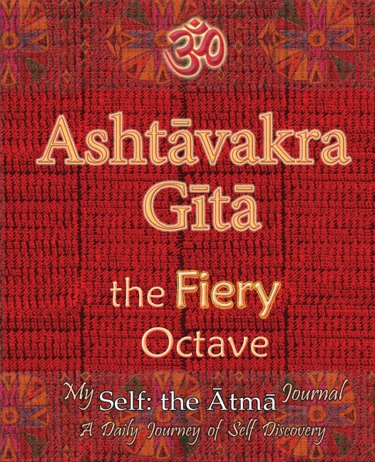 Ashtavakra Gita, the Fiery Octave: My Self: the Atma Journal -- a Daily Journey of Self Discovery