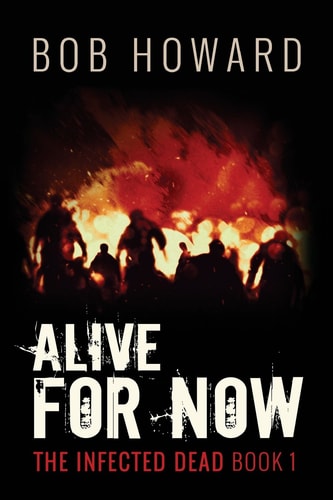 Alive for Now The Infected Dead Book 1