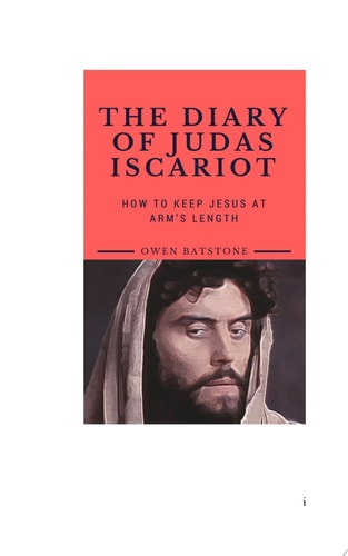 THE DIARY OF JUDAS ISCARIOT How to Keep Jesus at Arm's Length