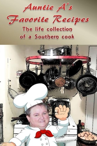 Auntie A's Favorite Recipes The Life Collections of a Southern Cook