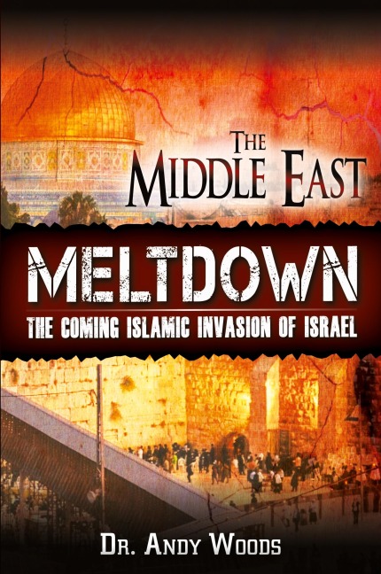 The Middle East Meltdown: The Coming Islamic Invasion of Israel