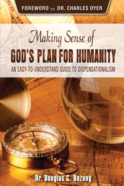 Making Sense of Gods Plan for Humanity: An Easy to Understand Guide to Dispensationalism