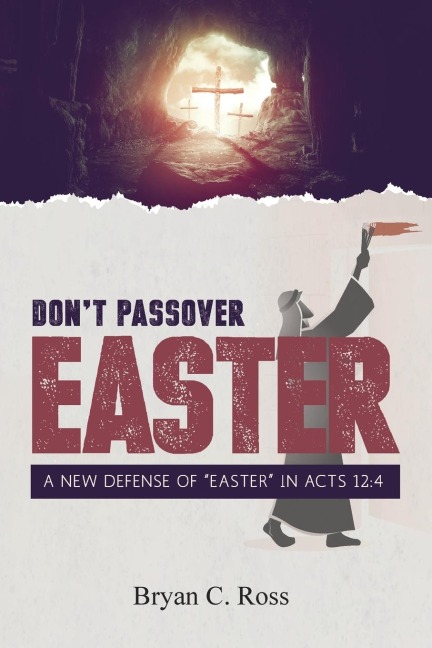 Dont Passover Easter: A New Defense of Easter in Acts 12:4