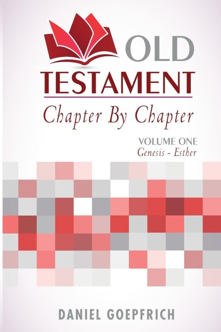 Old Testament Chapter By Chapter Volume One: Genesis- Esther