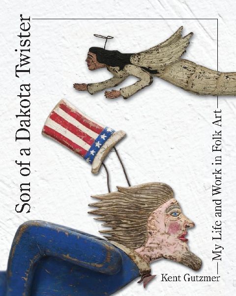 Son of a Dakota Twister: The Life and Works of a Folk Artist