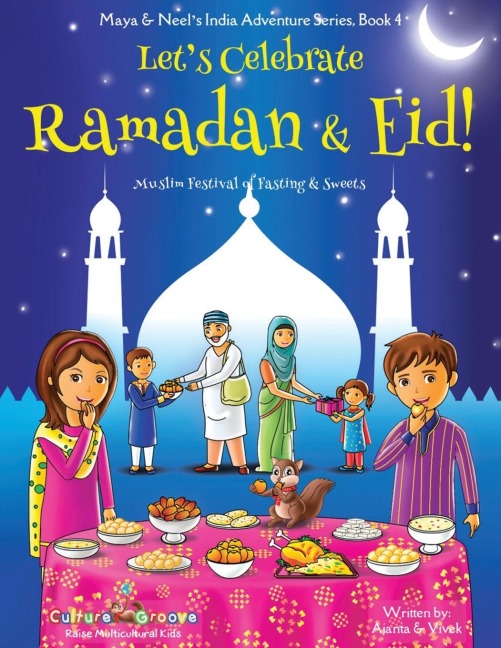 Lets Celebrate Ramadan & Eid! (Muslim Festival of Fasting & Sweets) (Maya & Neels India Adventure Series, Book 4)