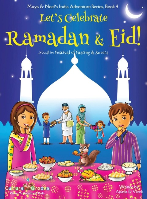 Lets Celebrate Ramadan & Eid! (Muslim Festival of Fasting & Sweets) (Maya & Neels India Adventure Series, Book 4)