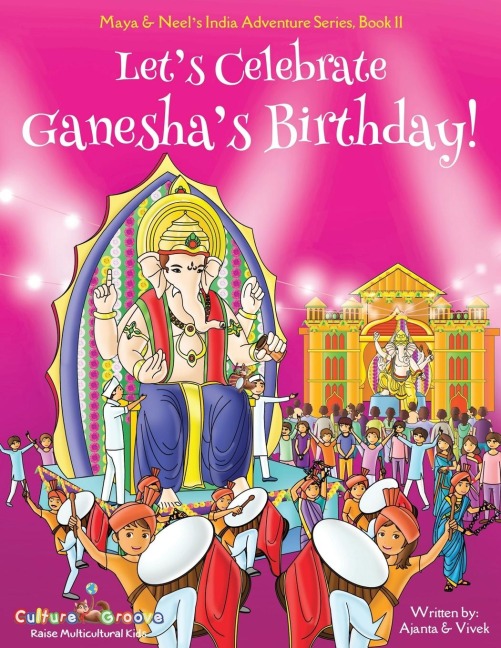 Lets Celebrate Ganeshas Birthday! (Maya & Neels India Adventure Series, Book 11)