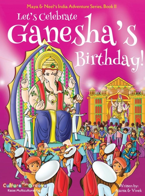 Lets Celebrate Ganeshas Birthday! (Maya & Neels India Adventure Series, Book 11)