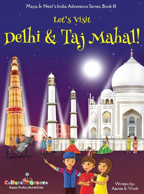 Lets Visit Delhi & Taj Mahal! (Maya & Neels India Adventure Series, Book 10)