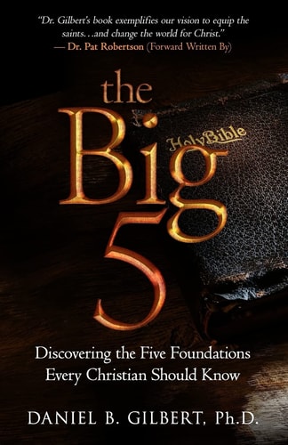 The Big 5 Discovering the Five Foundations Every Christian Should Know!