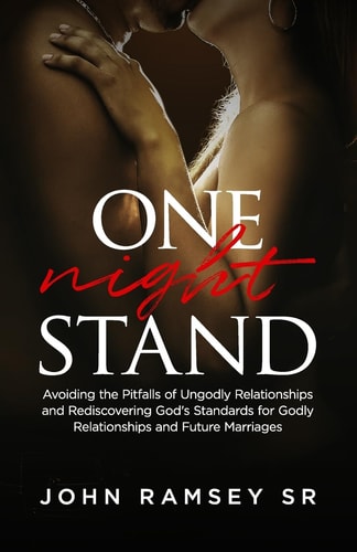 One Night Stand Principles for Avoiding the Pitfalls of Ungodly Relationships and Setting the Stage for Successful Marriages and Families