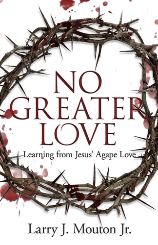 No Greater Love Learning from Jesus' Agape Love