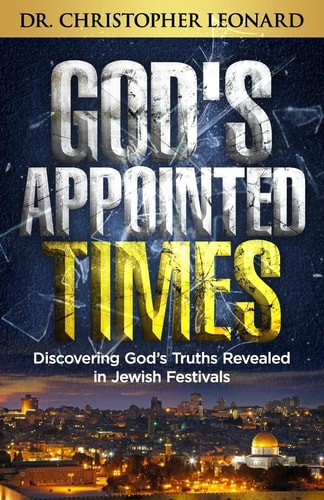 God's Appointed Times Discovering God's Truths Revealed in Jewish Festivals