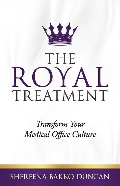 The Royal Treatment: Transform Your Medical Office Culture