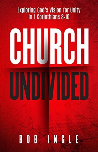 Church Undivided Exploring God's Vision for Unity in 1 Corinthians 8-10