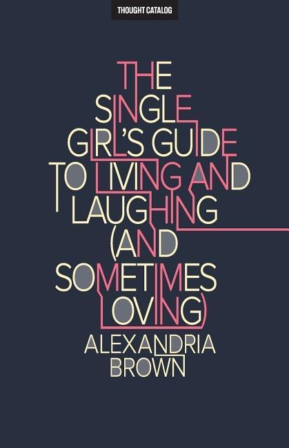 The Single Girls Guide To Living And Laughing (And Sometimes Loving)