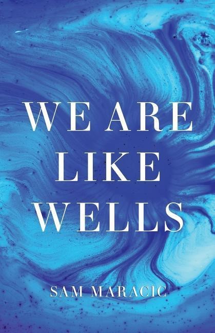 We Are Like Wells