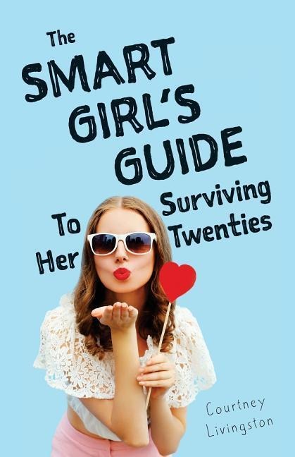 The Smart Girls Guide To Surviving Her Twenties