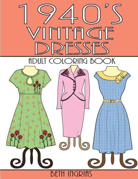 1940s Vintage Dresses: An Adult Coloring Book