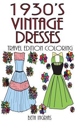 1930s Vintage Dresses Travel Edition: Adult Coloring Book