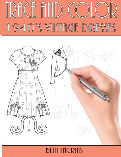 Trace and Color: 1940s Vintage Dresses: Fun Activity Book