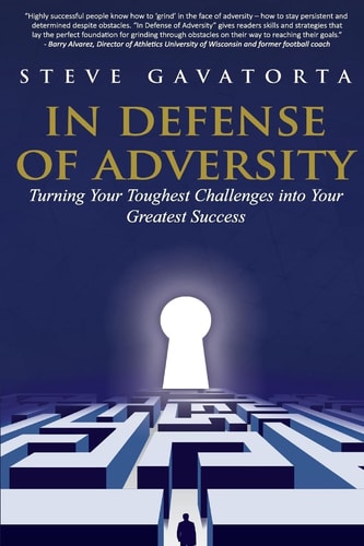 In Defense of Adversity Turning Your Toughest Challenges Into Your Greatest Success