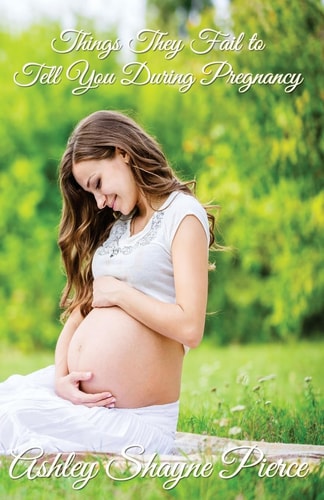 Things They Fail to Tell You During Pregnancy A Quick Guide and Insight