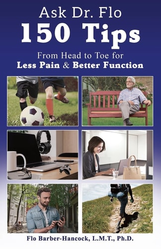 Ask Dr. Flo 150 Tips from Head to Toe for Less Pain and Better Function