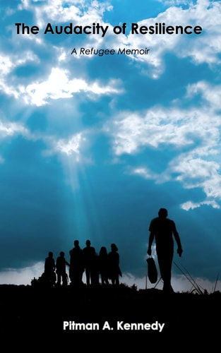 The Audacity of Resilience A Refugee Memoir