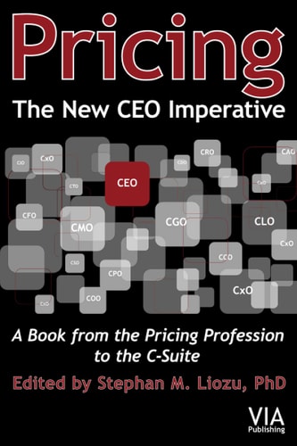 Pricing--The New CEO Imperative A Book from the Pricing Profession to the C-Suite