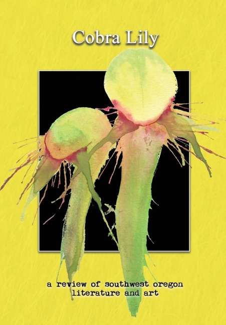 Cobra Lily: : a review of southwest oregon literature and art