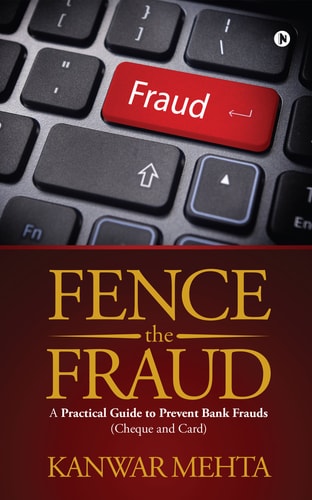 Fence the Fraud A Practical Guide To Prevent Bank Frauds (Cheque and Card)