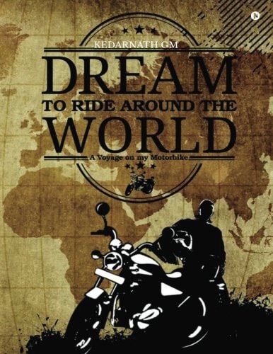 Dream to Ride Around the World A Voyage on My Motorbike