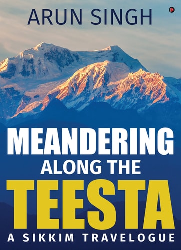 Meandering Along the Teesta A Sikkim Travelogue