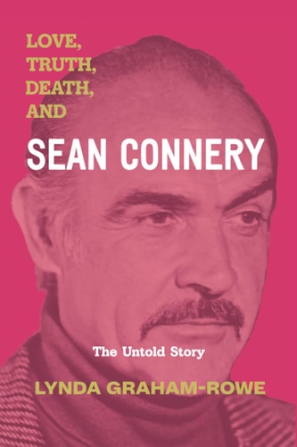 Love, Truth, Death, and Sean Connery The Untold Story