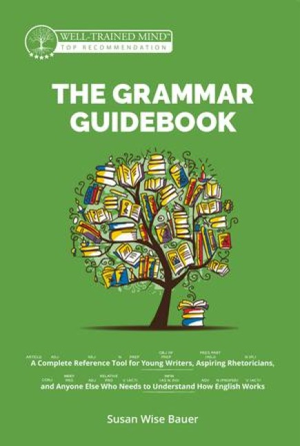 The Grammar Guidebook: A Complete Reference Tool for Young Writers, Aspiring Rhetoricians, and Anyone Else Who Needs to Understand How English Works