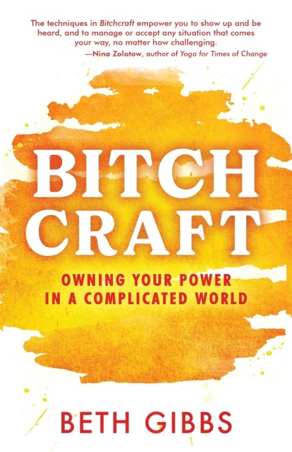 Bitchcraft: Owning Your Power in a Complicated World