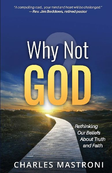 Why Not God?: Rethinking Our Beliefs About Truth and Faith