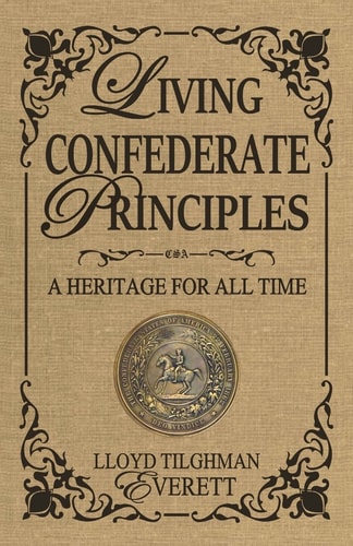 Living Confederate Principles A Heritage For All Time