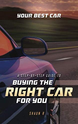 Your Best Car A Step-by-Step Guide To Buying The Right Car For You