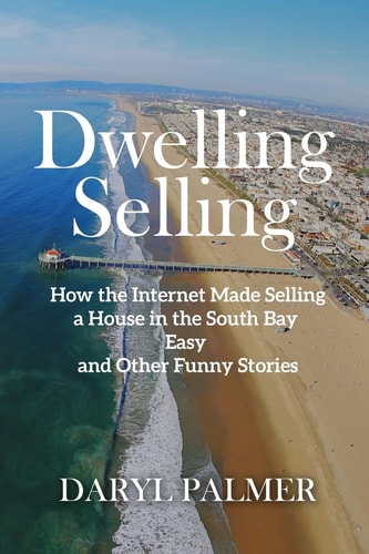 Dwelling Selling How the Internet Made Selling a House in the South Bay Easy and Other Funny Stories