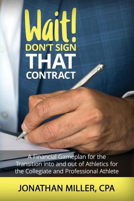 Wait! Dont Sign That Contract: A Financial Gameplan for the Transition into and out of Athletics for the Collegiate and Professional Athlete