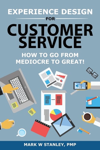 Experience Design for Customer Service How To Go From Mediocre To Great!