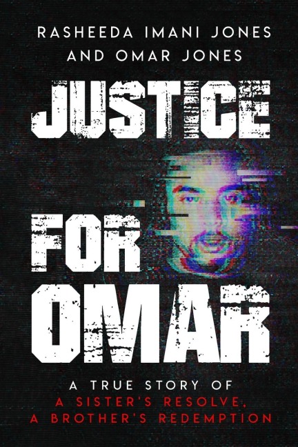 Justice For Omar: A True Story of A Sisters Resolve, A Brothers Redemption