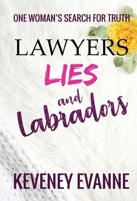 Lawyers, Lies and Labradors: One Woman's Search for Truth