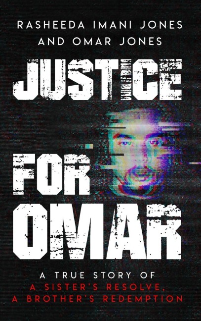 Justice For Omar: A True Story of A Sisters Resolve, A Brothers Redemption