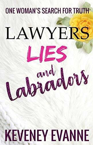 Lawyers, Lies and Labradors One Woman's Search for Truth