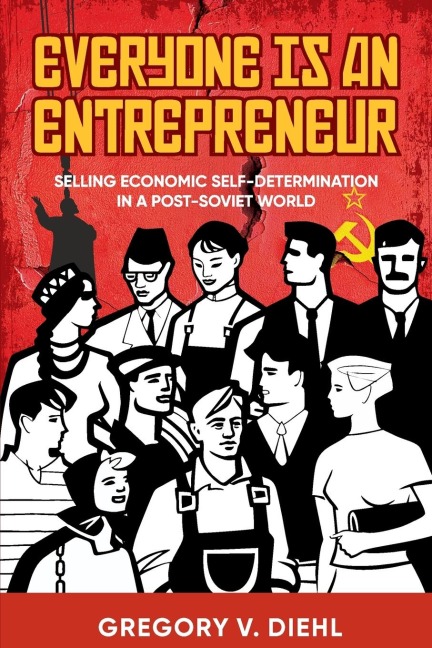 Everyone Is an Entrepreneur: Selling Economic Self-Determination in a Post-Soviet World