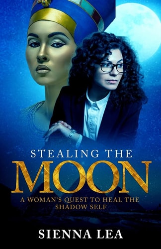 Stealing the Moon A Woman's Quest to Heal the Shadow Self